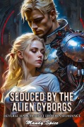 Cover-Bild zum Titel 'Seduced By The Alien Cyborgs: Reverse Harem Sci-Fi Erotica Romance (Taken & Claimed by The Alien Alphas, #1)' von 'Mandy Spice'