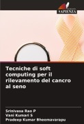 Cover-Bild zum Titel 'Tecniche di soft computing per il rilevamento del cancro al seno' von 'Srinivasa Rao P, Vani Kumari S, Pradeep Kumar Bheemavarapu'
