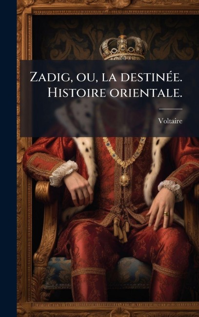 Zadig, ou, la destinÃ(c)e. Histoire orientale. - Voltaire