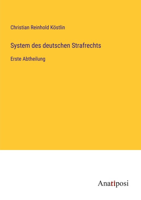 System des deutschen Strafrechts - Christian Reinhold Köstlin