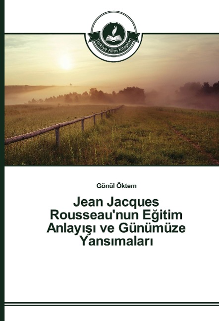 Jean Jacques Rousseau'nun E¿itim Anlay¿¿¿ ve Günümüze Yans¿malar¿ - Gönül Öktem