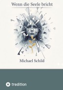 Cover-Bild zum Titel 'Wenn die Seele bricht' von 'Michael Schild'