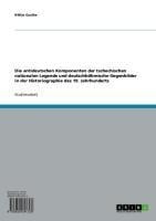 Die antideutschen Komponenten der tschechischen nationalen Legende und deutschböhmische Gegenbilder in der Historiographie des 19. Jahrhunderts - Niklas Gustke