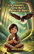 Cover-Bild zum Titel 'Life Lessons From the Native American Elders' von 'Joshua Ashby'