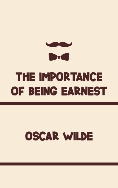 The Importance of Being Earnest - Oscar Wilde
