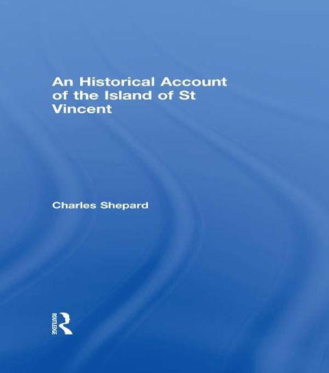 An Historical Account of the Island of St Vincent - Charles Shepard
