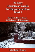 Cover-Bild zum Titel '20 Easy Christmas Carols For Beginners Oboe - Book 1 (Beginners Christmas Carols For Woodwind Instruments, #7)' von 'Michael Shaw'