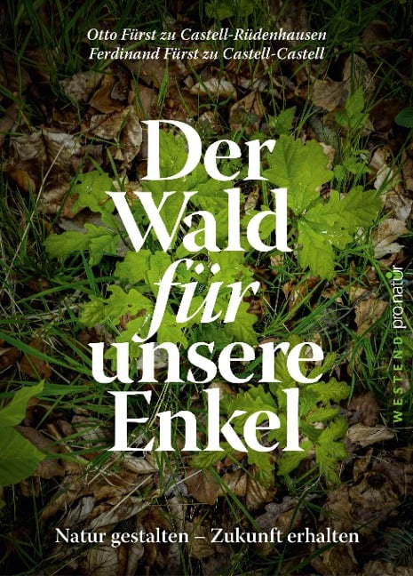 Der Wald für unsere Enkel - Ferdinand Castell, Otto Castell-Rüdenhausen