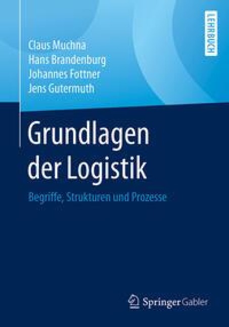 Grundlagen der Logistik - Claus Muchna, Johannes Fottner, Jens Gutermuth, Hans Brandenburg