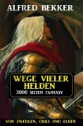 Cover-Bild zum Titel 'Wege vieler Helden: Von Zwergen Orks und Elben: 2000 Seiten Fantasy Paket' von 'Alfred Bekker'