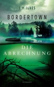 Cover-Bild zum Titel 'Bordertown - Die Abrechnung' von 'J. M. Ilves'