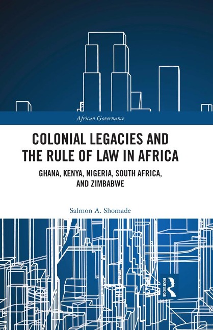 Colonial Legacies and the Rule of Law in Africa - Salmon A. Shomade
