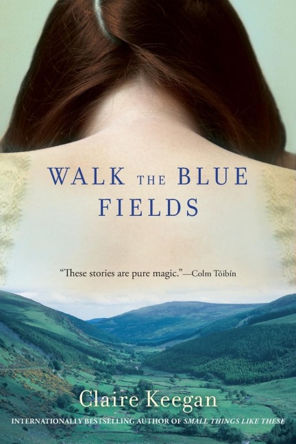 Walk the Blue Fields - Claire Keegan