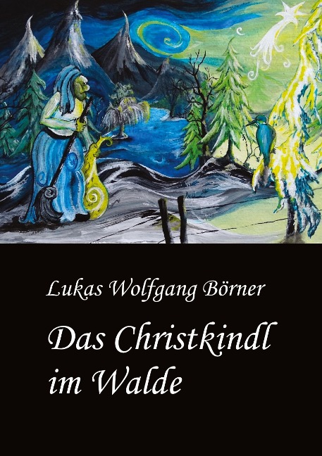 Das Christkindl im Walde - Lukas Wolfgang Börner