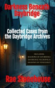 Cover-Bild zum Titel 'Darkness Beneath Daybridge: Collected Cases from the Daybridge Archives' von 'Rae Stonehouse'