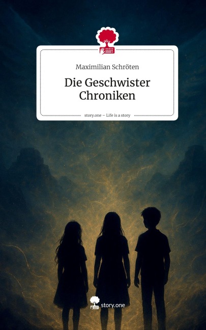 Die Geschwister Chroniken. Life is a Story - story.one - Maximilian Schröten