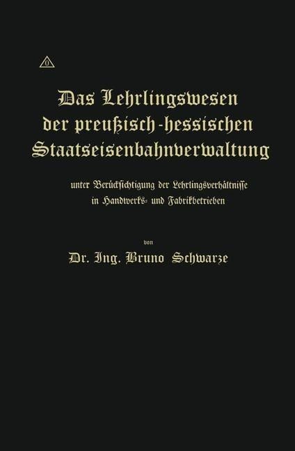 Das Lehrlingswesen der preußisch-hessischen Staatseisenbahnverwaltung unter Berücksichtigung der Lehrlingsverhältnisse in Handwerks- und Fabrikbetrieben - Bruno Schwarze