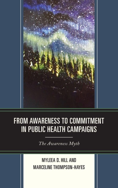 From Awareness to Commitment in Public Health Campaigns - Myleea D Hill, Marceline Thompson-Hayes