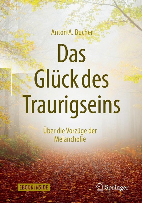 Das Glück des Traurigseins - Anton A. Bucher