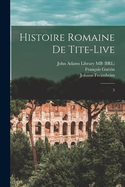 Histoire romaine de Tite-Live: 5 - Livy Livy, John Adams