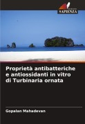Cover-Bild zum Titel 'Proprietà antibatteriche e antiossidanti in vitro di Turbinaria ornata' von 'Gopalan Mahadevan'