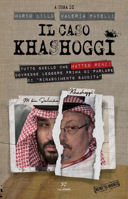 Il caso Khashoggi. Tutto quello che Matteo Renzi dovrebbe leggere prima di parlare di «rinascimento saudita» - 