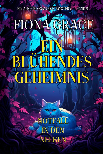 Ein Blühendes Geheimnis: Notfall in den Nelken (Ein Alice Bloom Cozy-Mystery - Band 5) - Fiona Grace