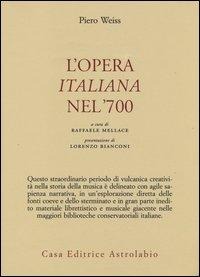 L' opera italiana nel '700 - Piero Weiss