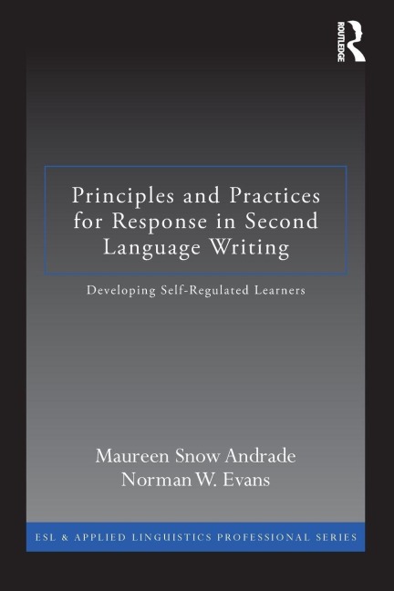 Principles and Practices for Response in Second Language Writing - Maureen Snow Andrade, Norman W. Evans