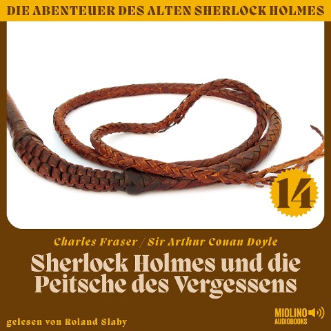 Sherlock Holmes und die Peitsche des Vergessens (Die Abenteuer des alten Sherlock Holmes, Folge 14) - Arthur Conan Doyle, Charles Fraser