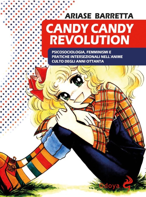 Candy Candy Revolution. Psicosociologia, femminismi e pratiche intersezionali nell'anime culto degli anni Ottanta - Ariase Barretta