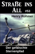 Cover-Bild zum Titel 'Der gefälschte Sternenpfad: Science Fiction: Straße ins All 53' von 'Henry Rohmer'