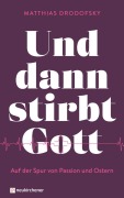 Cover-Bild zum Titel 'Und dann stirbt Gott' von 'Matthias Drodofsky'