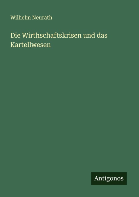 Die Wirthschaftskrisen und das Kartellwesen - Wilhelm Neurath