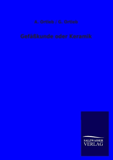 Gefäßkunde oder Keramik - A. Ortleb, G. Ortleb