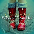 Cover-Bild zum Titel 'Where I Lost Her' von 'T. Greenwood'