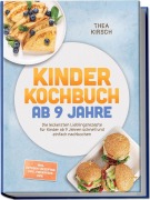 Cover-Bild zum Titel 'Kinder Kochbuch ab 9 Jahre: Die leckersten Lieblingsrezepte für Kinder ab 9 Jahren schnell und einfach nachkochen - inkl. Outdoor-Rezepten, Dips, Fingerfood uvm.' von 'Thea Kirsch'