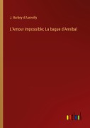 Cover-Bild zum Titel 'L'Amour impossible; La bague d'Annibal' von 'J. Barbey D'Aurevilly'