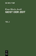 Ernst Moritz Arndt: Geist der Zeit. Teil 2 - Ernst Moritz Arndt