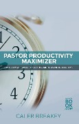Cover-Bild zum Titel 'Pastor Productivity Maximizer' von 'Caleb Breakey'