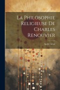 Cover-Bild zum Titel 'La Philosophie Religieuse De Charles Renouvier' von 'André Arnal'