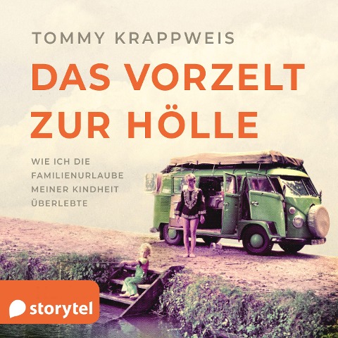 Das Vorzelt zur Hölle - Wie ich die Familienurlaube meiner Kindheit überlebte - Tommy Krappweis