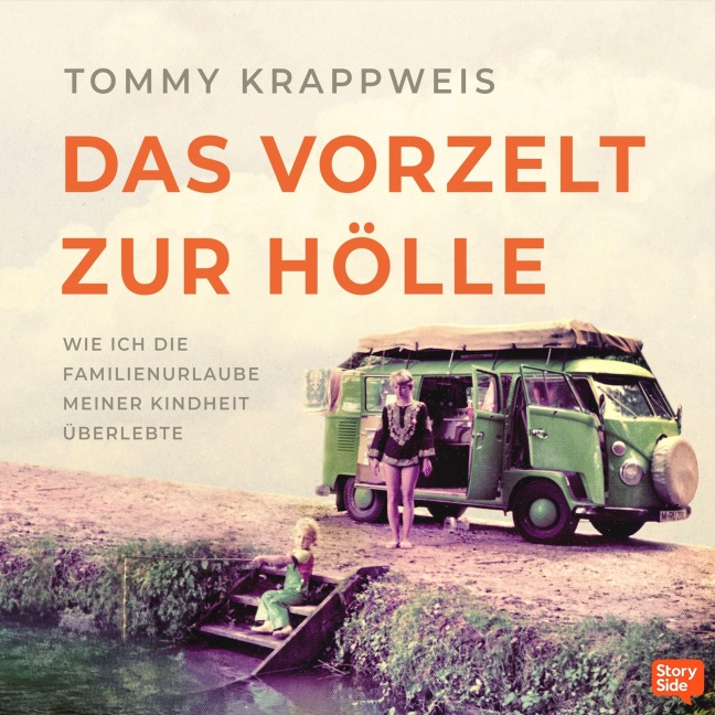Das Vorzelt zur Hölle - Wie ich die Familienurlaube meiner Kindheit überlebte - Tommy Krappweis