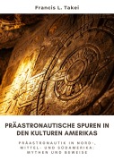 Cover-Bild zum Titel 'Präastronautische Spuren in den Kulturen Amerikas' von 'Francis L. Takei'