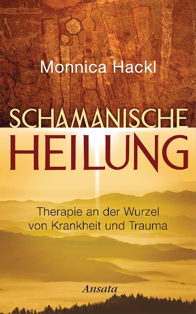 Schamanische Heilung - Monnica Hackl