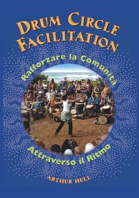 Drum Circle Facilitation: Rafforzare la Comunità Attraverso il Ritmo - 