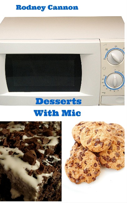 Desserts With Mic (microwave cooking, #2) - Rodney Cannon