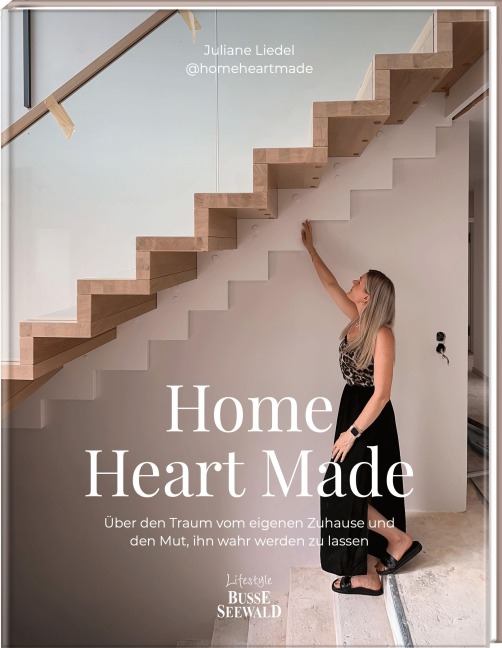 Home Heart Made. Über den Traum vom eigenen Zuhause und den Mut, ihn wahr werden zu lassen - Juliane Liedel