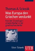 Was Europa den Griechen verdankt - Thomas A. Szlezák