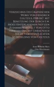 Cover-Bild zum Titel 'Verzeichnis Des Graphischen Werks Von Hendrick Goltzius, 1558-1617. Mit Benutzung Der Durch E.w. Moes Hinterlassenen Notizen Zusammengestellt Von Otto Hirschmann. Mit Einem Noch Nicht Veröffentlichten Selbstbildnis Von Goltzius' von 'Hirschmann Otto'